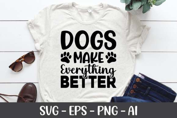 Dogs Make Everything Better SVG