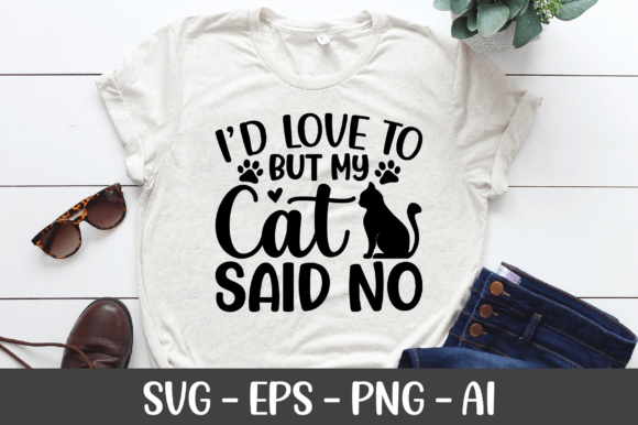 I d Love to but My Cat Said No SVG