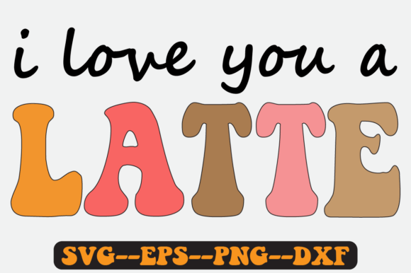 I Love You a Latte Quote Retro Svg Png