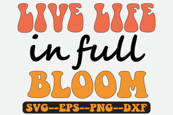 Live Life in Full Bloom Quote Retro Svg