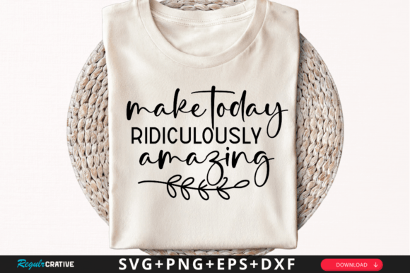 Make Today Ridiculously SVG Design