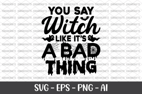 You Say Witch Like Its a Bad Thing SVG